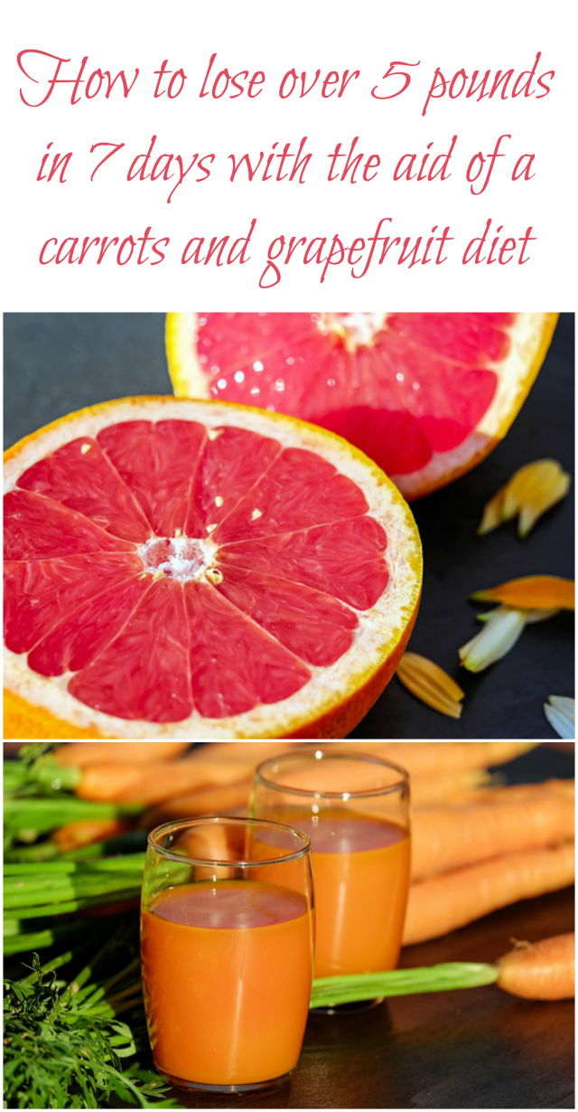 How to lose over 5 pounds in 7 days with the aid of a carrots and grapefruit diet