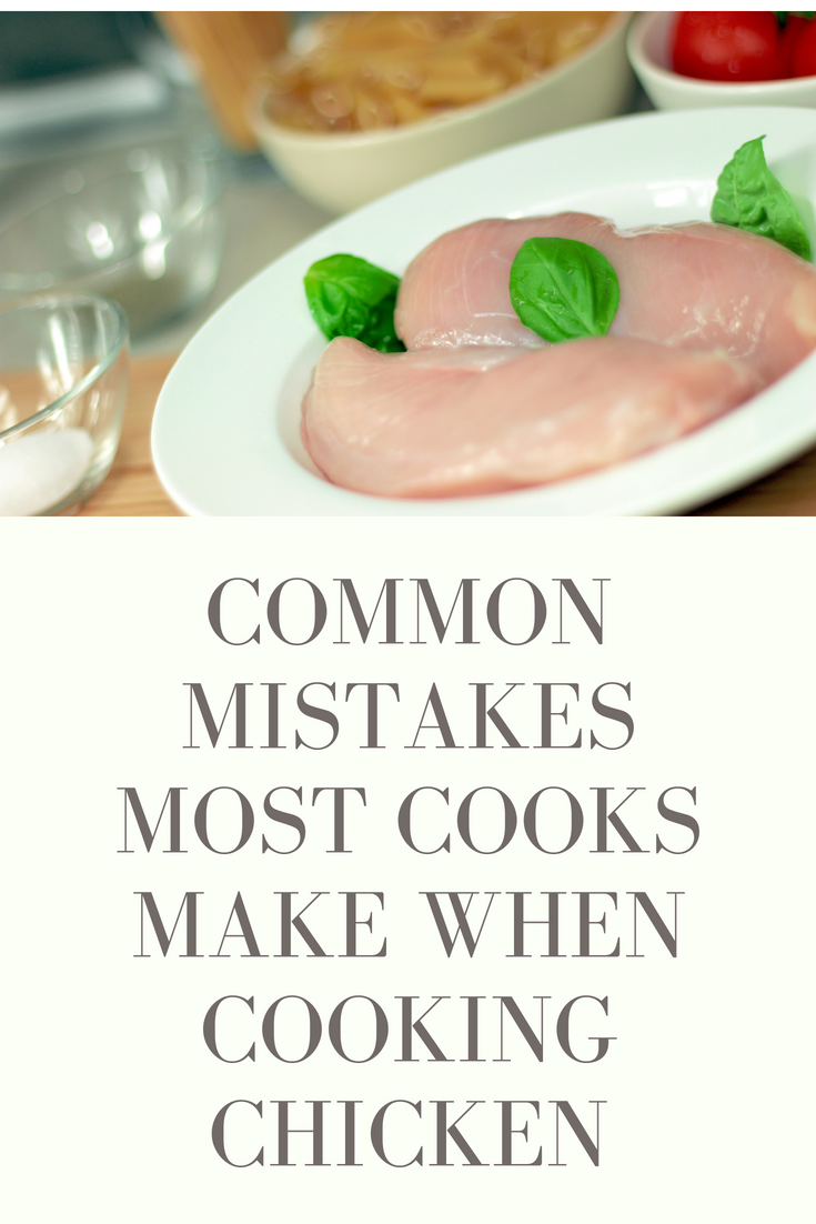 Common mistakes most cooks make when cooking chicken
