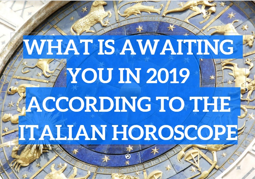 What is awaiting you in 2019 according to the Italian horoscope